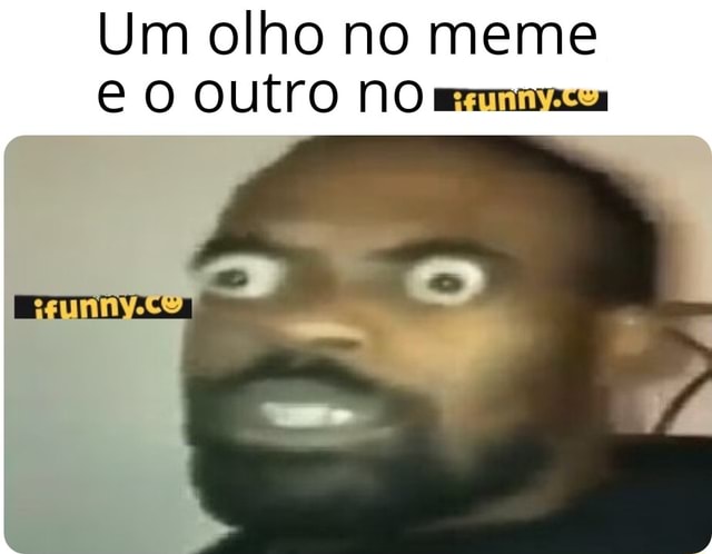 Um olho no meme e outro NO mmímasa iFunny Brazil