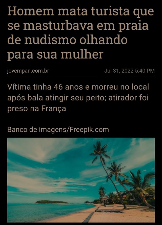 Homem Mata Turista Que Se Masturbava Em Praia De Nudismo Olhando Para