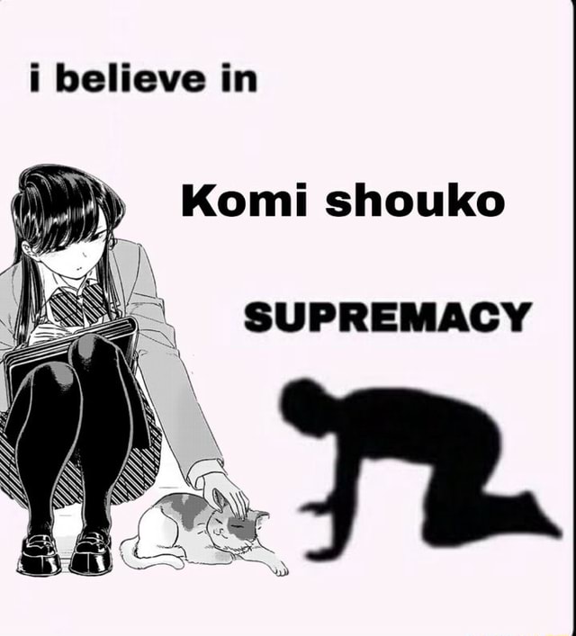 Believe In Komi Shouko Supremacy Ifunny Brazil