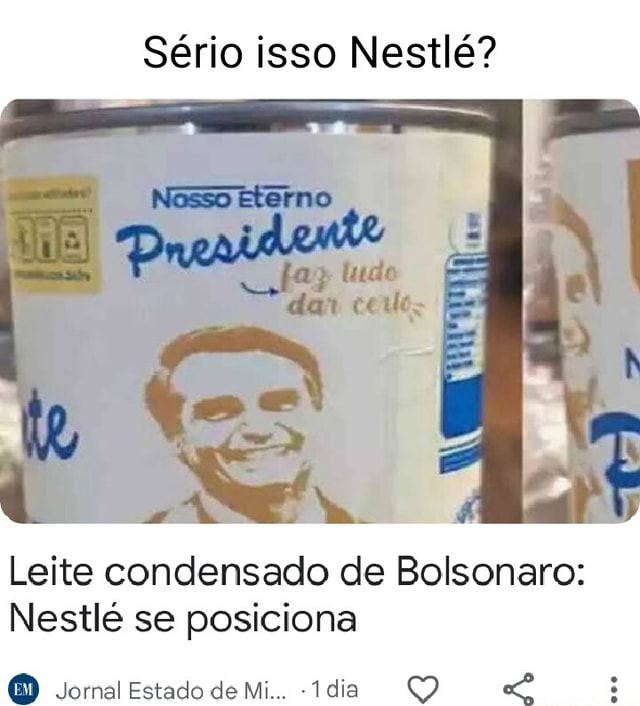 Sério isso Nestlé Leite condensado de Bolsonaro Nestlé se posiciona