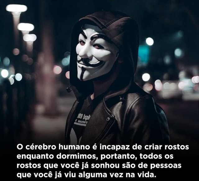 Odo au O cérebro humano é incapaz de criar rostos enquanto dormimos