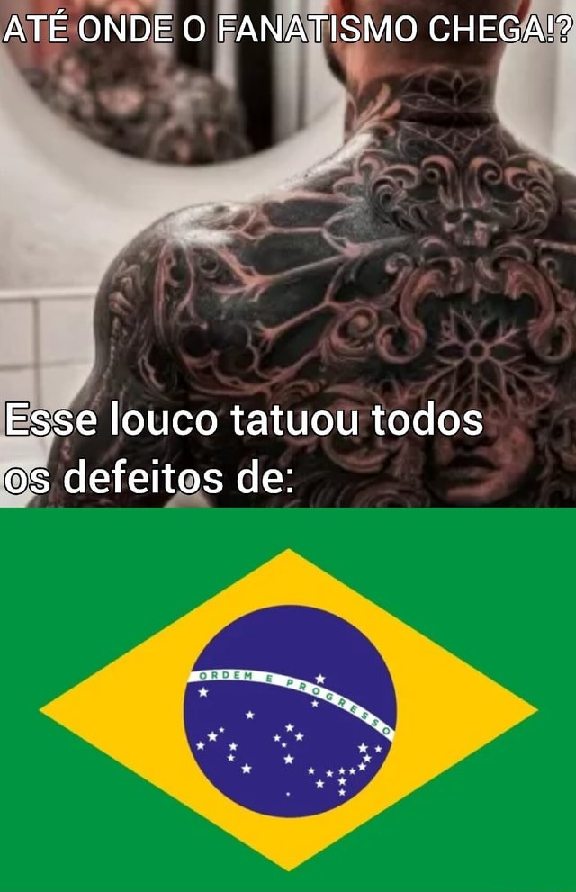 ATÉ ONDE O FANATISMO CHEGA Esse louco tatuou todos os defeitos de