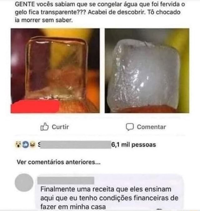 GENTE vocês sabiam que se congelar água que foi fervida o gelo fica