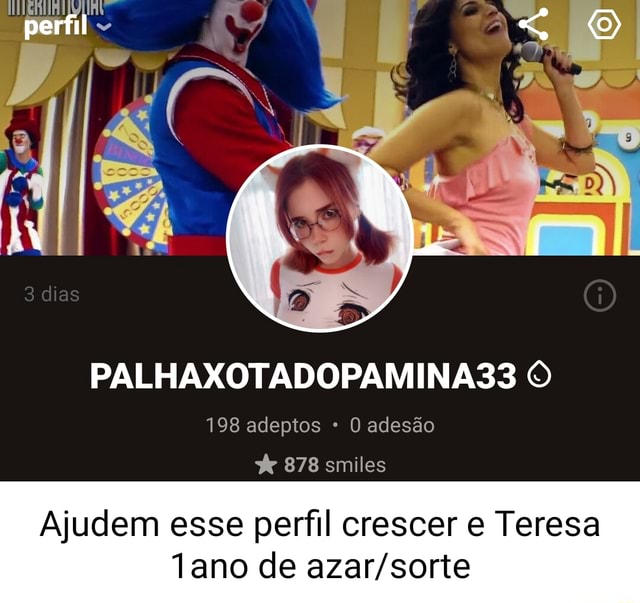 Perfil PALHAXOTADOPAMINA33 O 198 adeptos O adesão 878 smiles Ajudem