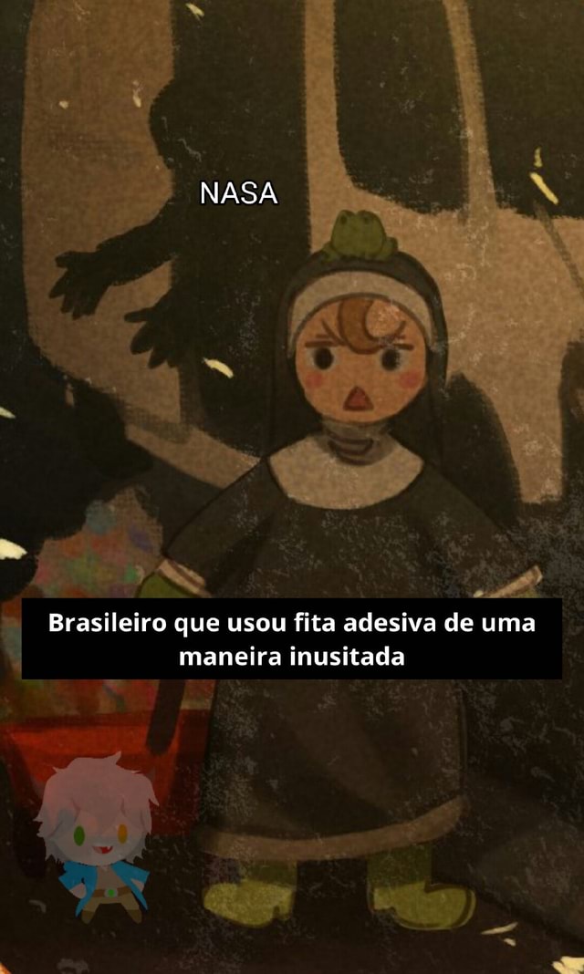 Nasa Brasileiro Que Usou Fita Adesiva De Uma Maneira Inusitada Ifunny