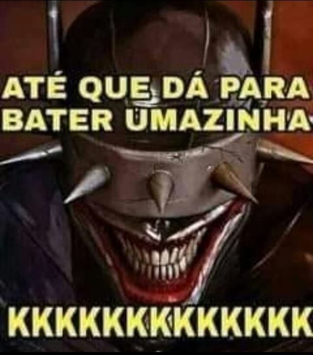 At Que D Para Bater Umazinha Kkkkkkkkkkkkk Ifunny Brazil