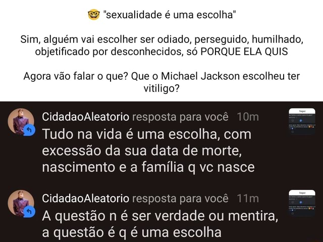 sexualidade é uma escolha Sim alguém vai escolher ser odiado