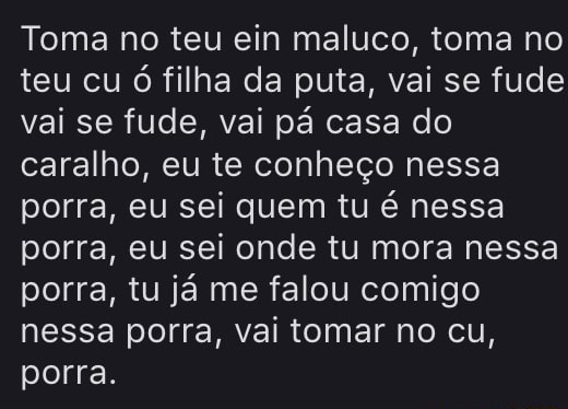 Toma No Teu Ein Maluco Toma No Teu Cu Filha Da Puta Vai Se Fude Vai