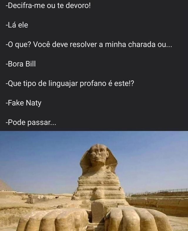 Decifra me ou te devoro Lá ele O que Você deve resolver a minha