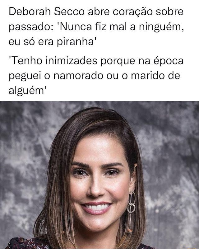 Deborah Secco Abre Cora O Sobre Passado Nunca Fiz Mal A Ningu M Eu