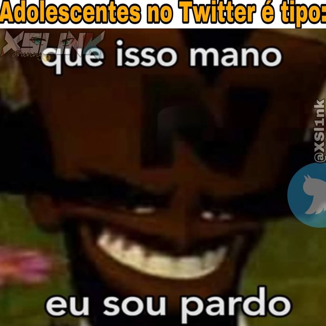 Que Isso Mano Eu Sou Pardo Ifunny Brazil