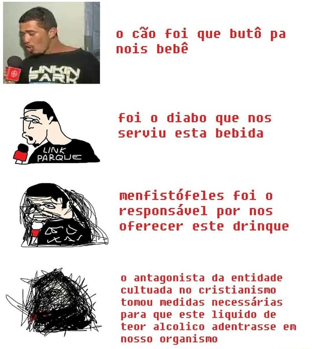 O C O Foi Que But Pa Nois Beb Foi O Diabo Que Nos Serviu Esta Bebida