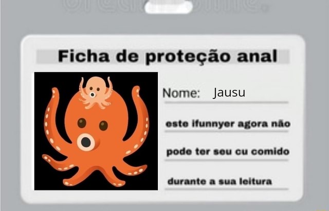 Ficha De Prote O Anal Nome Jausu Esto Ifunnyor Agora N O Pode Ter Sou