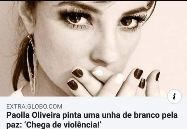 Extra Paolla Oliveira Pinta Uma Unha De Branco Pela Paz Chega De