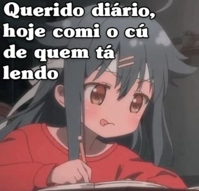 Querido Di Rio Hoje Comi O Cu De Quem T Lendo Ifunny Brazil