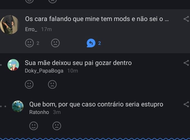 Os Cara Falando Que Mine Tem Mods E N O Seio Erro O O Sua M E