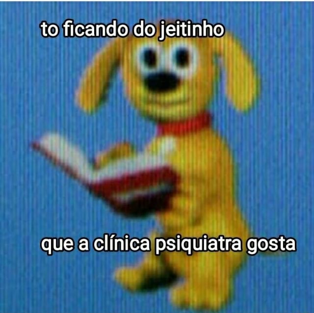 To Ficando Do Jeitinho Que A Cl Nica Psiquiatra Gosta Ifunny Brazil