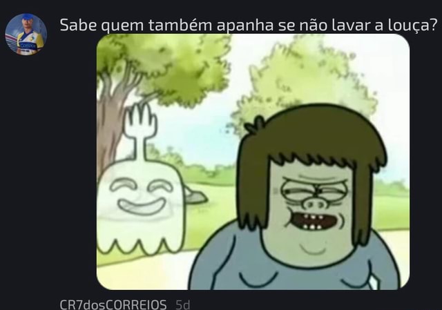 Sabe Quem Tamb M Apanha Se N O Lavar A Lou A Ccorreios Ifunny Brazil