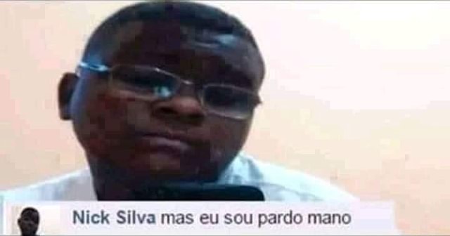 Nick Silva Mas Eu Sou Pardo Mano Ifunny Brazil