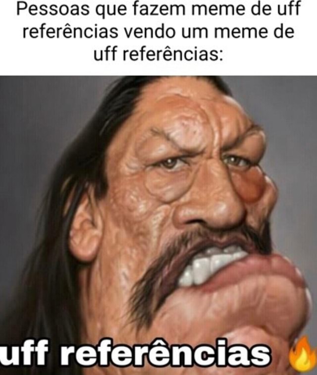 Pessoas Que Fazem Meme De U Refer Ncias Vendo Um Meme De Uff