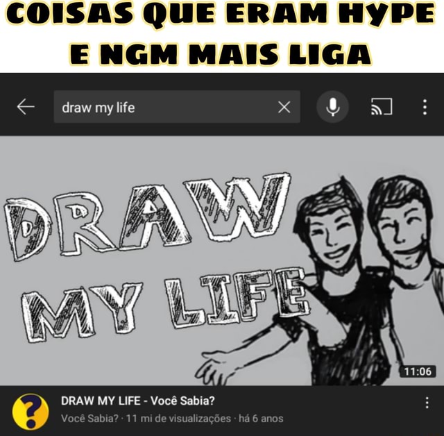 Coisas Que Eram Hype E Ngm Mais Liga Draw My Life Draw My Life Voc