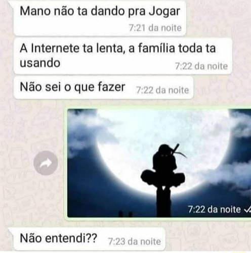 Mano não ta dando pra Jogar A Internete ta lenta a família toda ta