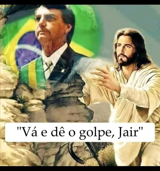 Vá e dê o golpe Jair iFunny Brazil