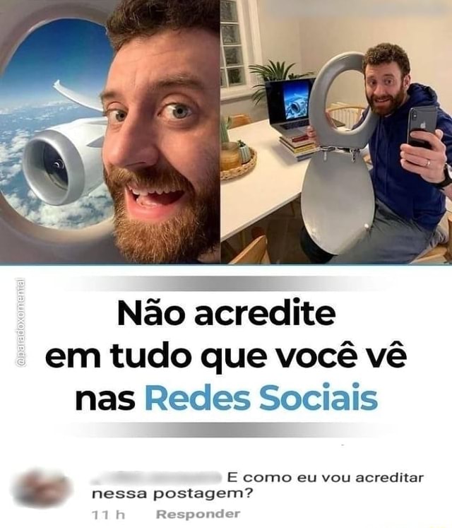 Não acredite em tudo que você vê nas Redes Sociais oo E como eu vou