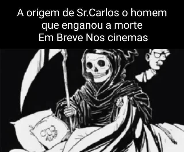 Origem De Sr Carlos O Homem Que Enganou A Morte Em Breve Nos Cinemas