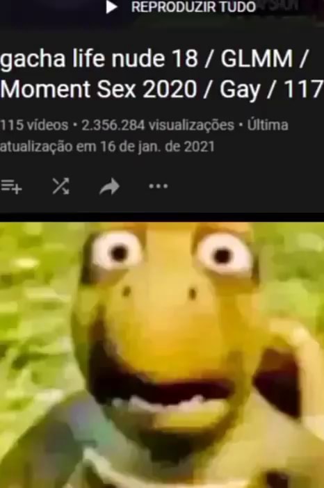 REPRODUZIR TUDO Gacha Life Nude 18 GLMM Moment Sex 2020 Gay 117