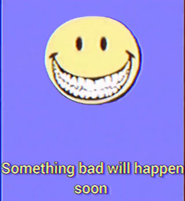 Something Bad Will Happen Soon Ifunny Brazil