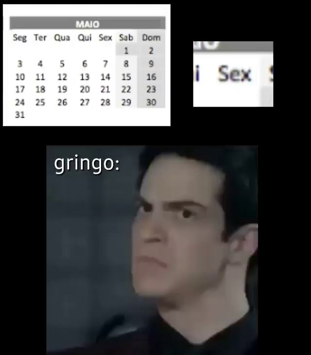 Seg Ter Qua Qui Sex Sab Dom Gringo Ifunny Brazil