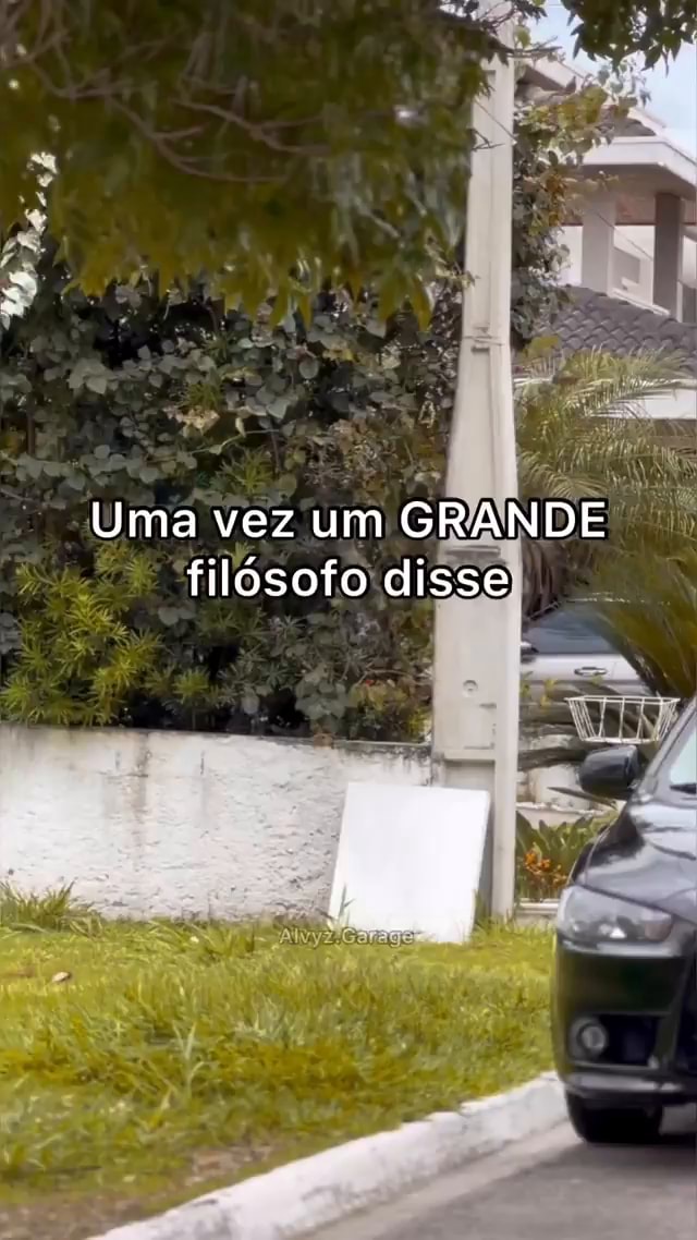 Uma vez um GRANDE filósofo disse iFunny Brazil