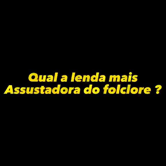 Qual A Lenda Mais Assustadora Do Folclore IFunny Brazil