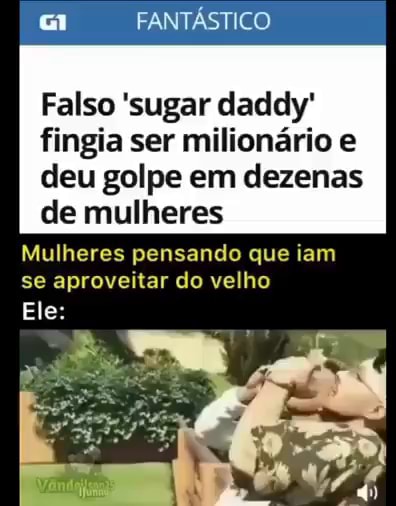 Fant Stico Falso Sugar Daddy Fingia Ser Milion Rio E Deu Golpe Em