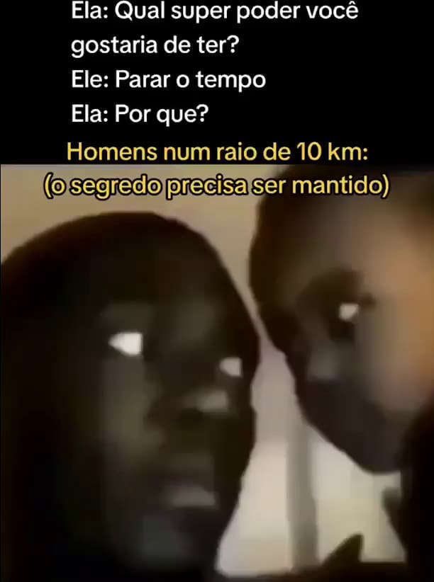 Ela Qual Super Poder Voc Gostaria De Ter Ele Parar O Tempo Ela Por