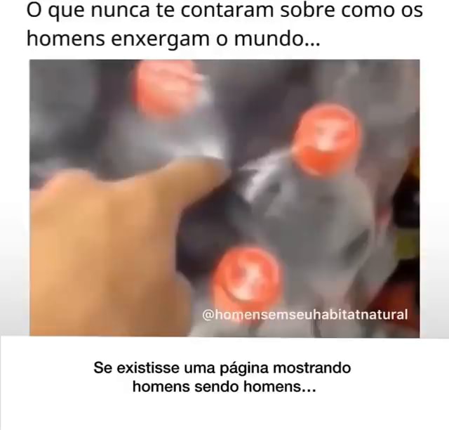 O Que Nunca Te Contaram Sobre Como Os Homens Enxergam O Mundo