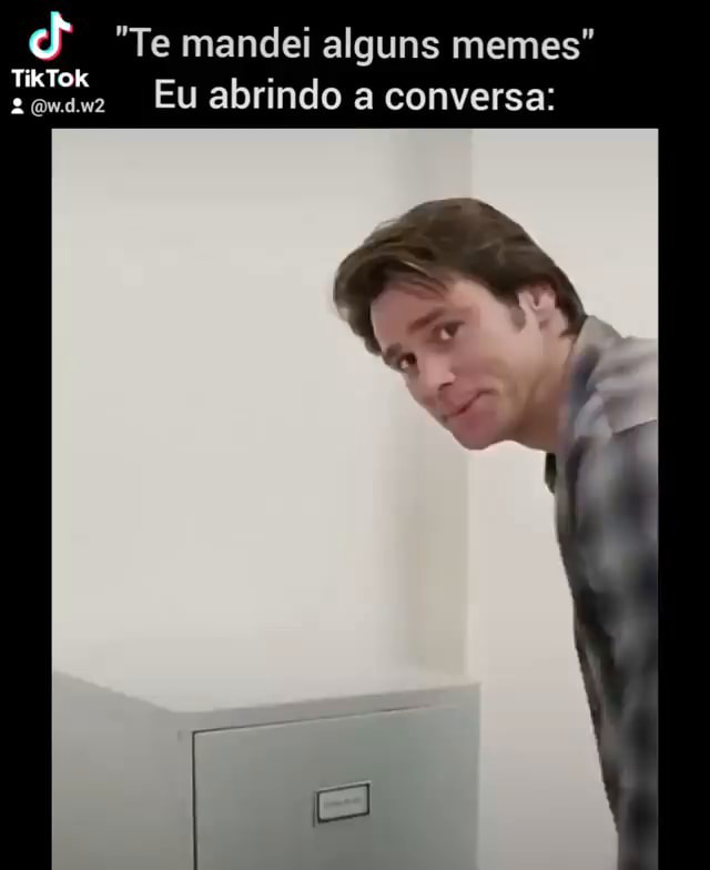 Te Mandei Alguns Memes Eu Abrindo A Conversa IFunny Brazil