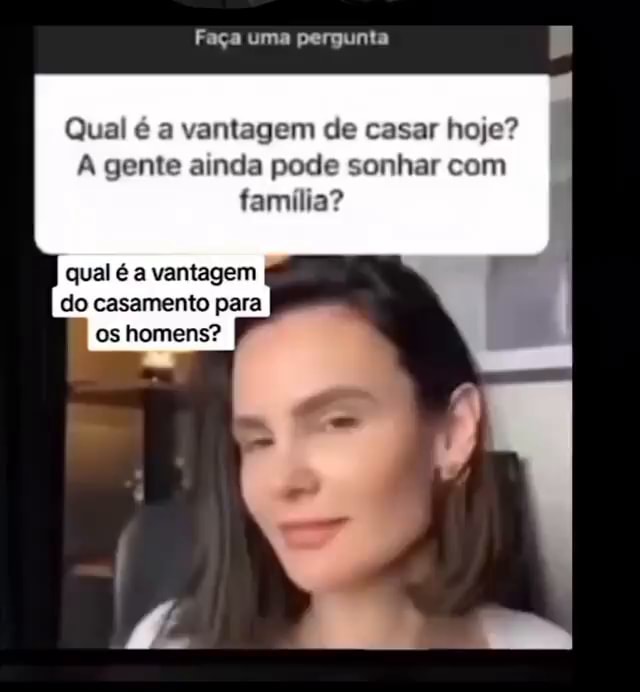 Fa A Uma Pergunta Qual A Vantagem De Casar Hoje A Gente Ainda Pode