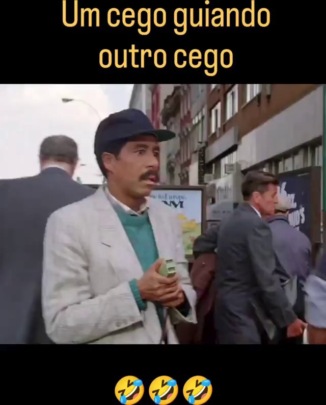 Um cego guiando outro cego lá iFunny Brazil