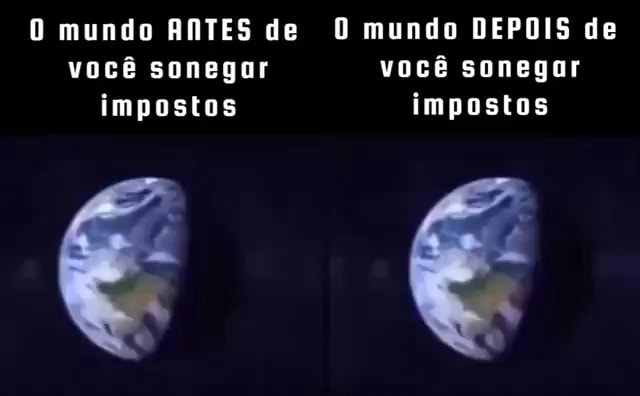 Mundo ANTES de O mundo DEPOIS de você sonegar você sonegar impostos