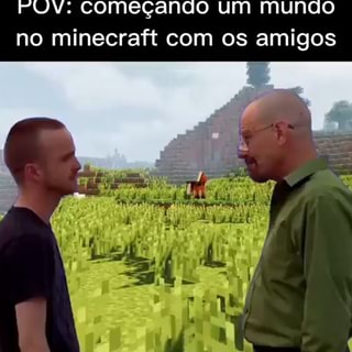 VOCE RESOLVE JOGAR MINECRAFT COM SEUS AMIGOS, MAS ELES MATAM SEU - iFunny  Brazil