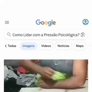 Go gle Como Lidar com a Pressão Psicológica? Todas Imagens Vídeos Notícias  Mapa - iFunny Brazil