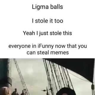 Incredible Rit, is now legal Ligma balls stole it too Yeah I just stole  this everyone in iFunny now that you can steal memes - iFunny