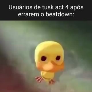 Usuários de tusk act 4 após errarem o beatdown: - iFunny Brazil