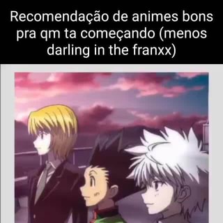 Recomendagao de animes bons pra qm ta comegando (menos darling in