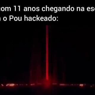 Eu com 11 anos chegando na escola com o Pou hackeado: am - iFunny