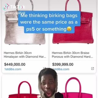 Thinking birking bags were the same price as a or something Hermes Birkin  30cm Hermes Birkin 30cm Braise Himalayan with Diamond Har Porosus with  Diamond Hard $449,000.00 $399,999.00 Hermes Birkin Bag 30em