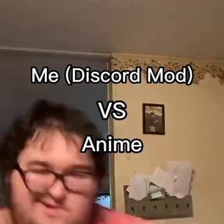 Me (Discord Mod) VS Anime - iFunny Brazil