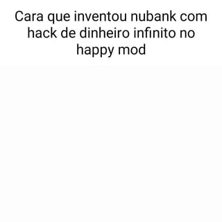 Cara que inventou nubank com hack de dinheiro infinito no happy